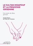 Claude-Henri Fusee De Voisenon - Le Sultan Misapouf et la princesse Grisemine - Un conte de fées grivois.