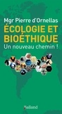 Pierre d' Ornellas - Ecologie et bioéthique : un nouveau chemin !.