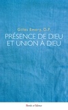 Gilles Emery - Présence de Dieu et union à Dieu - Création, inhabition par grâce, incarnation et vision bienheureuse selon saint Thomas d'Aquin.