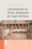 Jean-Marie Hennaux - L'eucharistie de Jésus, fondement de l'agir chrétien.