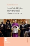 Jérôme Bascoul - L'unité de l'Eglise en fractures et convergences.