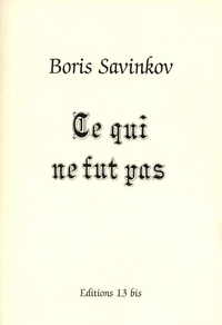 Boris Savinkov - Ce qui ne fut pas.