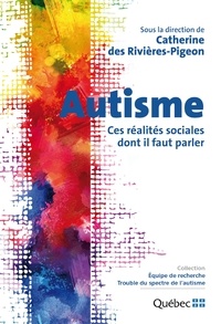 Catherine Des Rivières-Pigeon - Autisme - Ces réalités sociales dont il faut parler.