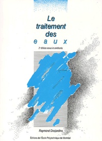 Raymond Desjardins - Le traitement des eaux - 2ème édition revue et améliorée.