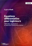 Eugène Kisak - Equations différentielles pour ingénieurs - Méthodes, applications et exercices entièrement résolus.