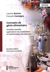 Laurent Bazinet et François Castaigne - Concepts de génie alimentaire - Procédés associés et applications à la conservation et transformation des aliments.