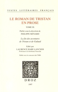Philippe Ménard et Laurence Harf-Lancner - Le roman de Tristan en prose Tome 9 : La fin des aventures de Tristan et de Galaad.