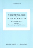 Daniel Céfaï - Phénoménologie et sciences sociales - Alfred Schutz - Naissance d'une anthropologie philosophique.