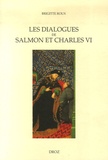 Brigitte Roux - Les dialogues de Salmon et Charles VI - Image du pouvoir et enjeux politiques.