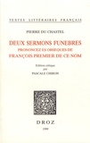 Pierre Du Chastel - Deux sermons funebres prononcez es obseques de François premier de ce nom.