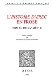 Maria Colombo Timelli - L'Histoire D'Erec En Prose : Roman Du 15eme Siecle.