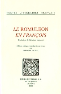 Sébastien Mamerot et Frédéric Duval - Le Romuleon en françois.