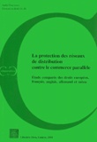 André Thalmann - La protection des réseaux de distribution contre le commerce parallèle - Etude comparée des droits européen, français, allemand, anglais et suisse.