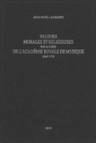Jean-Noël Laurenti - Valeurs Morales Et Religieuses Sur La Scene De L'Academie Royale De Musique (1669-1737).