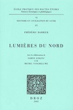 Frédéric Barbier - Lumieres Du Nord : Imprimeurs, Libraires Et "Gens Du Livre" Dans Le Nord Au Xviiie Siecle (1701-1789). Dictionnaire Prosopographique.