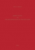 Heiko Augustinus Oberman - John Calvin and the Reformation of the refugees.