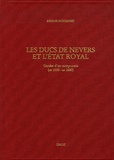 Ariane Boltanski - Les Ducs de Nevers et l'Etat royal - Genèse d'un compromis (ca 1550 - ca 1600).