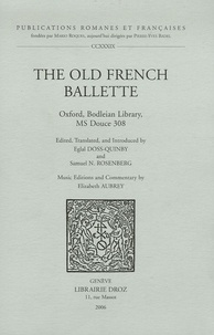 Eglal Doss-Quinby et Samuel N. Rosenberg - The Old French Ballette - Oxford, Bodleian Library, Ms Douce 308, édition enlangueanglaise.