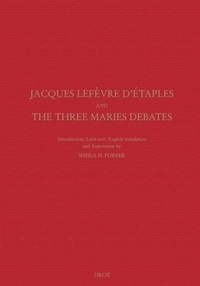 Jacques Lefèvre d'Etaples - Jacques Lefèvre d'Etaples and the Three Maries debates - On Mary Magdalen, On Christ's three days in the tomb, On the one Mary in place of three.