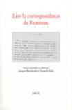 Jacques Berchtold et Yannick Séité - Lire la correspondance de Rousseau.