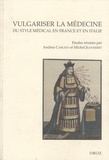 Andrea Carlino et Michel Jeanneret - Vulgariser la médecine - Du style médical en France et en Italie (XVIe et XVIIe siècles).