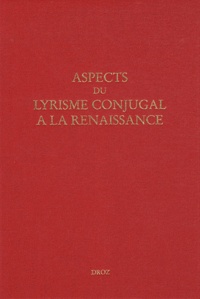 Perrine Galand et John Nassichuk - Aspects du lyrisme conjugal à la Renaissance.