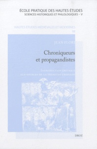 Jean Flori - Chroniqueurs et propagandistes - Introduction critique aux sources de la première croisade.