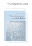 Pierre Flobert - Grammaire comparée et variétés du latin.