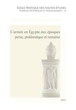 Anne-Emmanuelle Veïsse et Stéphanie Wackenier - L'armée en Egypte aux époques perse, ptolémaïque et romaine.