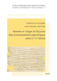 Christian Gaubert et Jean-Michel Mouton - Hommes et villages du Fayyoum dans la documentation papyrologique arabe (Xe-XIe siècles).