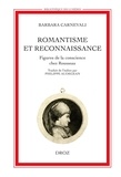 Barbara Carnevali - Romantisme et reconnaissance - Figures de la conscience chez Rousseau.