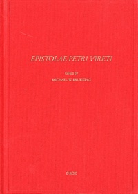 Michael Bruening - Epistolae Petri Vireti - The previously unedited letters and a register of Pierre Viret's correspondence.