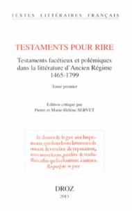 Pierre Servet et Marie-Hélène Servet - Testaments pour rire - Testaments facétieux et polémiques dans la littérature d'Ancien Régime (1465-1799) 2 volumes.