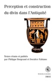 Philippe Borgeaud et Doralice Fabiano - Perception et construction du divin dans l'Antiquité.