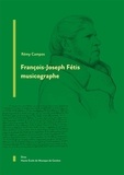 Rémy Campos - François-Joseph Fétis musicographe.
