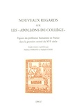 Mathieu Ferrand et Nathaël Istasse - Nouveaux regards sur les "Apollons de collège" - Figures du professeur humaniste en France dans la première moitié du XVIe siècle.