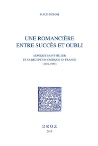 Maud Dubois - L'oeuvre sans fin - Réception des romans de Monique Saint-Hélier par la critique française (1932-1955).