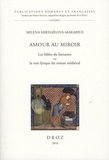Milena Mikhaïlova-Makarius - Amour au miroir - Les fables du fantasme ou la voie lyrique du roman médiéval.
