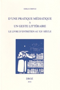Odile Cornuz - D'une pratique médiatique à un geste littéraire - Le livre d'entretien au XXe siècle.