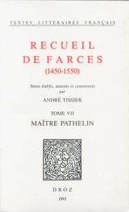 André Tissier - Recueil de farces (1450-1550) Tome 7 : Maître Pathelin.