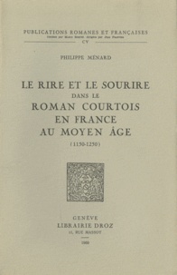 Philippe Ménard - Le rire et le sourire dans le roman courtois en France au Moyen Age (1150-1250).