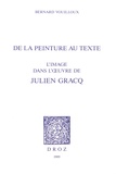 Bernard Vouilloux - De la peinture au texte - L'image dans l'oeuvre de Julien Gracq.