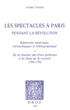 André Tissier - Les spectacles à Paris pendant la Révolution - Volume 1, De la réunion des Etats généraux à la chute de la royauté (1789-1792).