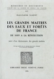 Jean-Claude Waquet - Les grands maîtres des eaux et forêts de France de 1689 à la Révolution - Suivi dun dictionnaire des grands maîtres.