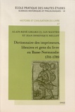 Alain-René Girard et Ian Maxted - Dictionnaire des imprimeurs, libraires et gens du livre en Basse-Normandie (1701-1789).