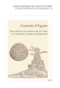 Michel Chauveau et Jean-Luc Fournet - Curiosité d'Egypte - Entre quête de soi et découverture de l'autre, de l'Antiquité à l'époque contemporaine.