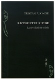 Tristan Alonge - Racine et Euripide - La révolution trahie.