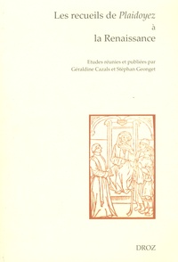 Géraldine Cazals et Stéphan Geonget - Les recueils de Plaidoyez à la Renaissance - Entre droit et littérature.