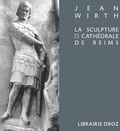 Jean Wirth - La sculpture de la cathédrale de Reims et sa place dans l'art du XIIIe siècle.
