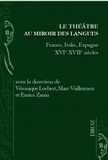 Véronique Lochert et Marc Vuillermoz - Le théâtre au miroir des langues - France, Italie, Espagne XVIe-XVIIe siècles.